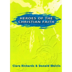 Heroes Of The Christian Faith by Clare Richards & Donald Melvin